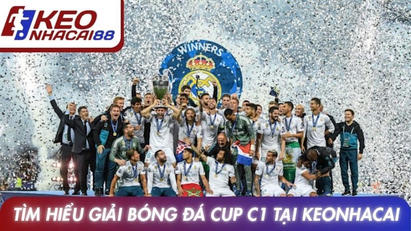 Tìm hiểu giải bóng đá Cup C1 tại Keonhacai